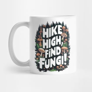 Hike High, Find Fungi!  - Mycologist Hiking Mug